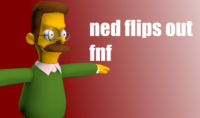 Ned Flips Out, but is FNF